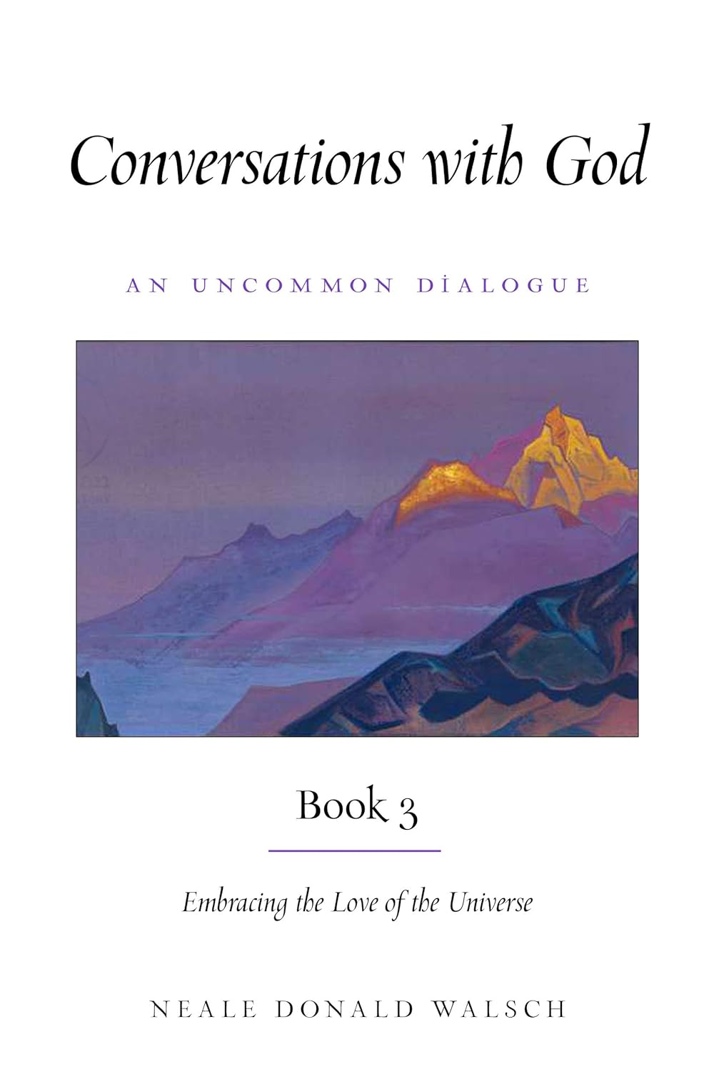 Conversations with God Book 3: Embracing the Love of the Universe