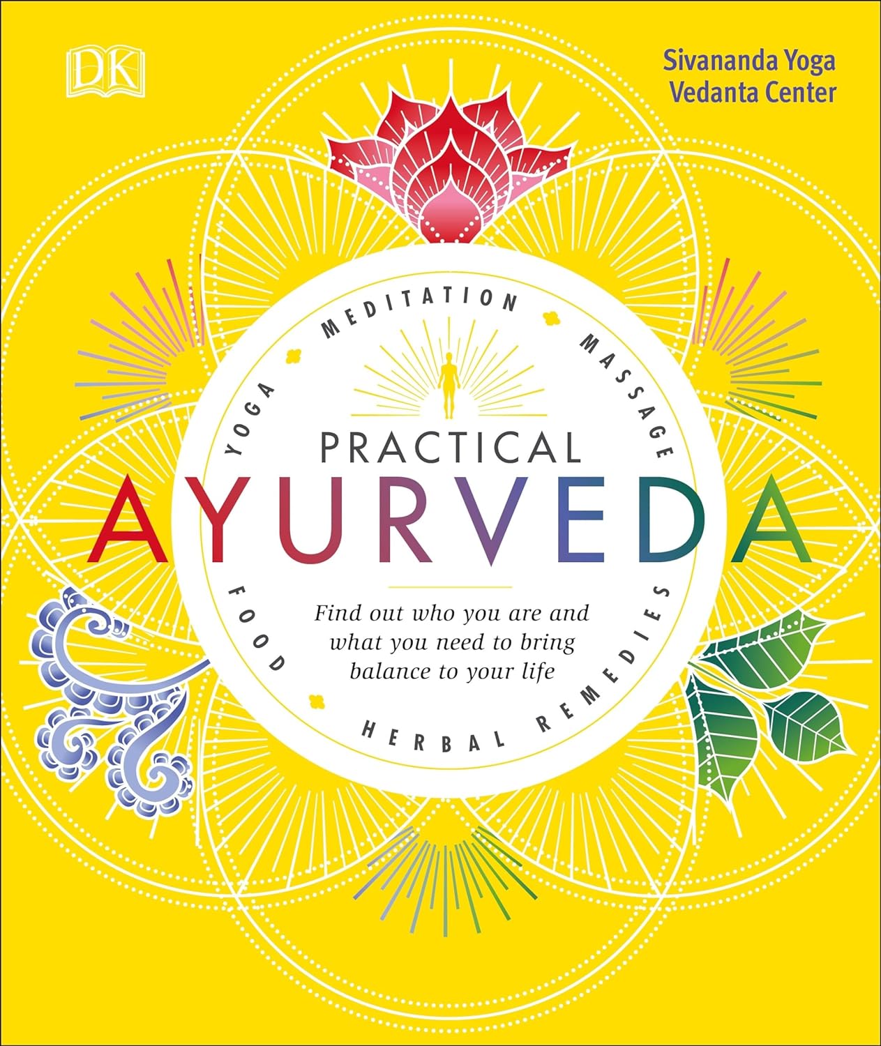Practical Ayurveda: Find Out Who You Are and What You Need to Bring Balance to Your Life