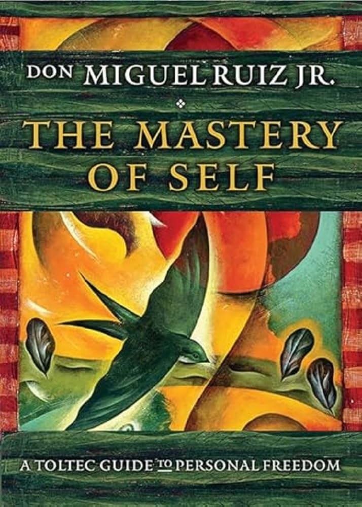 The Mastery of Self: A Toltec Guide to Personal Freedom
