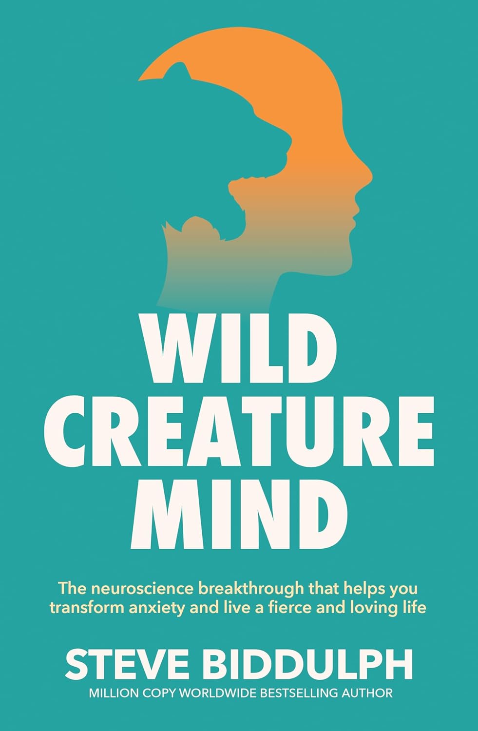 Wild Creature Mind: The Neuroscience Breakthrough that Helps You Transform Anxiety and Live a Fierce and Loving Life