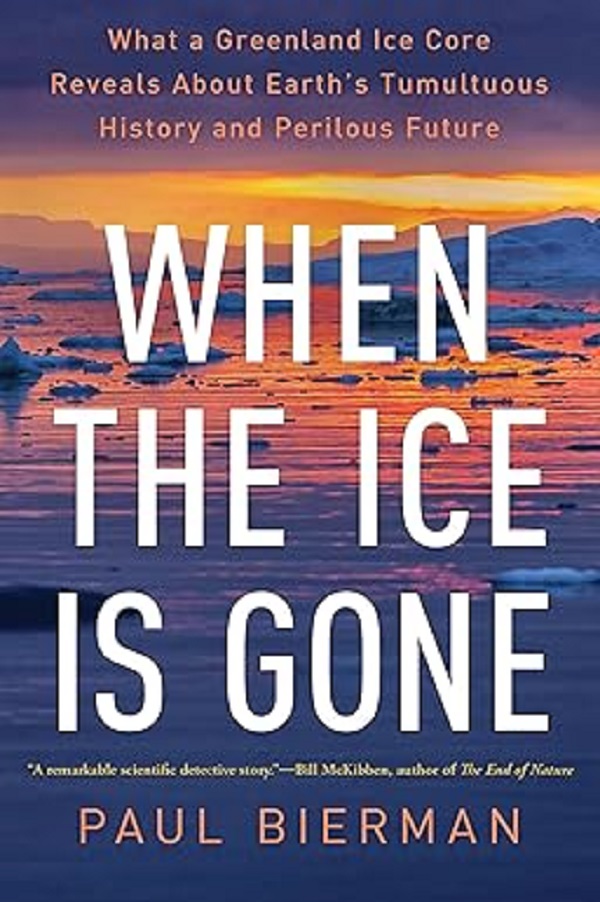 When the Ice Is Gone: What a Greenland Ice Core Reveals About Earth's Tumultuous History and Perilous Future