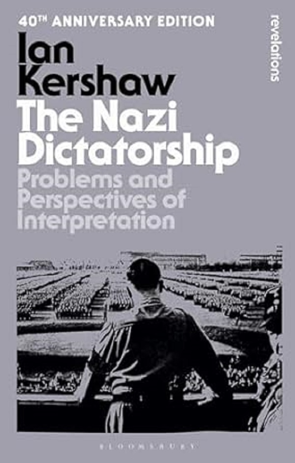 The Nazi Dictatorship: Problems and Perspectives of Interpretation