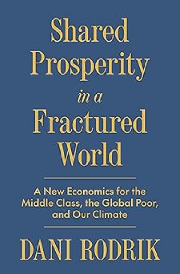 Shared Prosperity in a Fractured World: A New Economics for the Middle Class, the Global Poor, and Our Climate