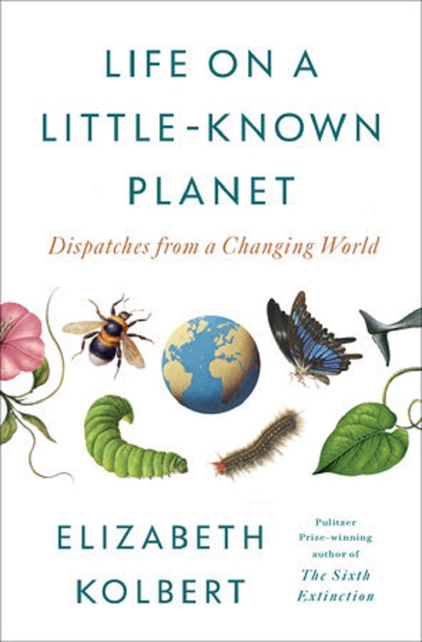 Life on a Little-Known Planet: Dispatches from a Changing World