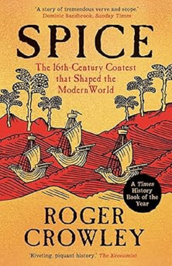 Spice: The 16th-Century Contest that Shaped the Modern World