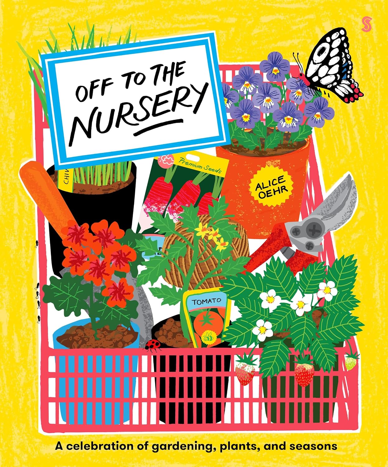 Off to the Nursery: A Celebration of Gardening, Plants and Seasons