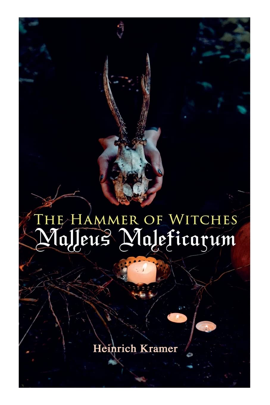 The Hammer of Witches: Malleus Maleficarum: The Most Influential Book of Witchcraft
