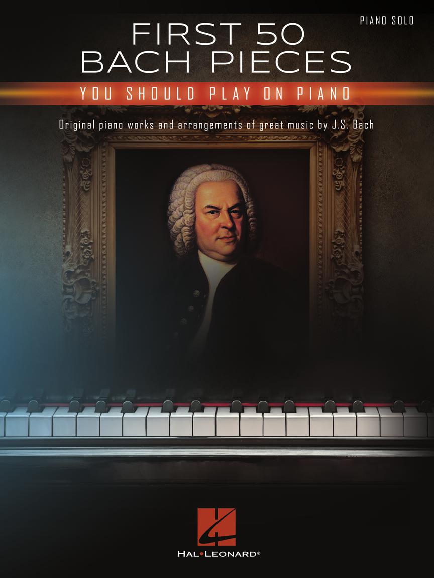 First 50 Bach Pieces: You Should Play on the Piano (Piano Solo)