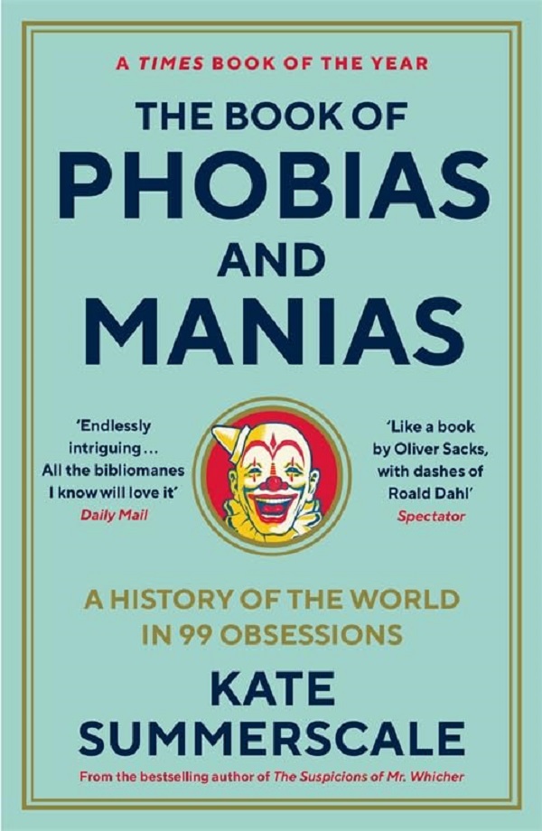 The Book of Phobias and Manias: A History of the World in 99 Obsessions