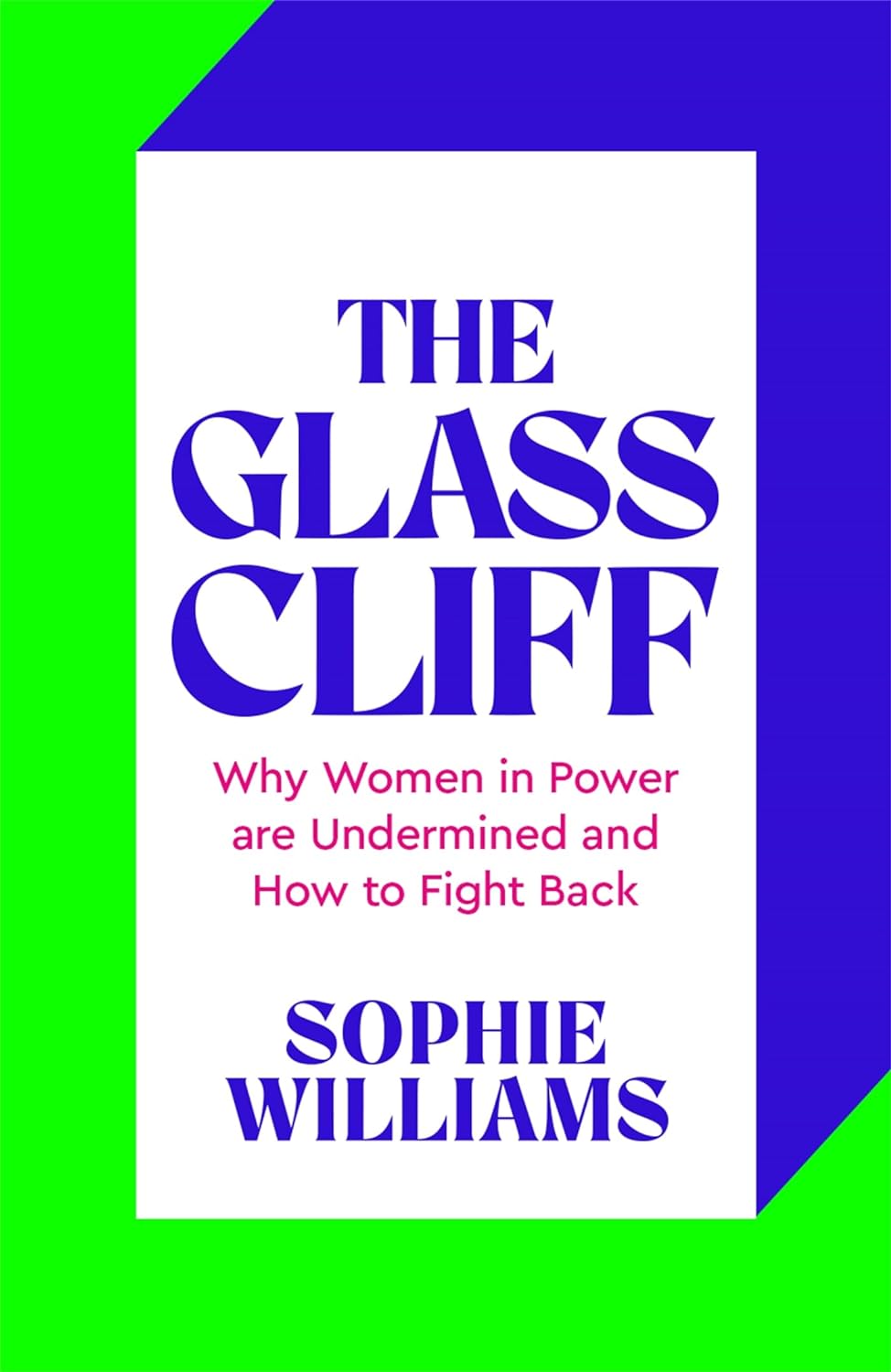 The Glass Cliff: Why Women in Power are Undermined and How to Fight Back