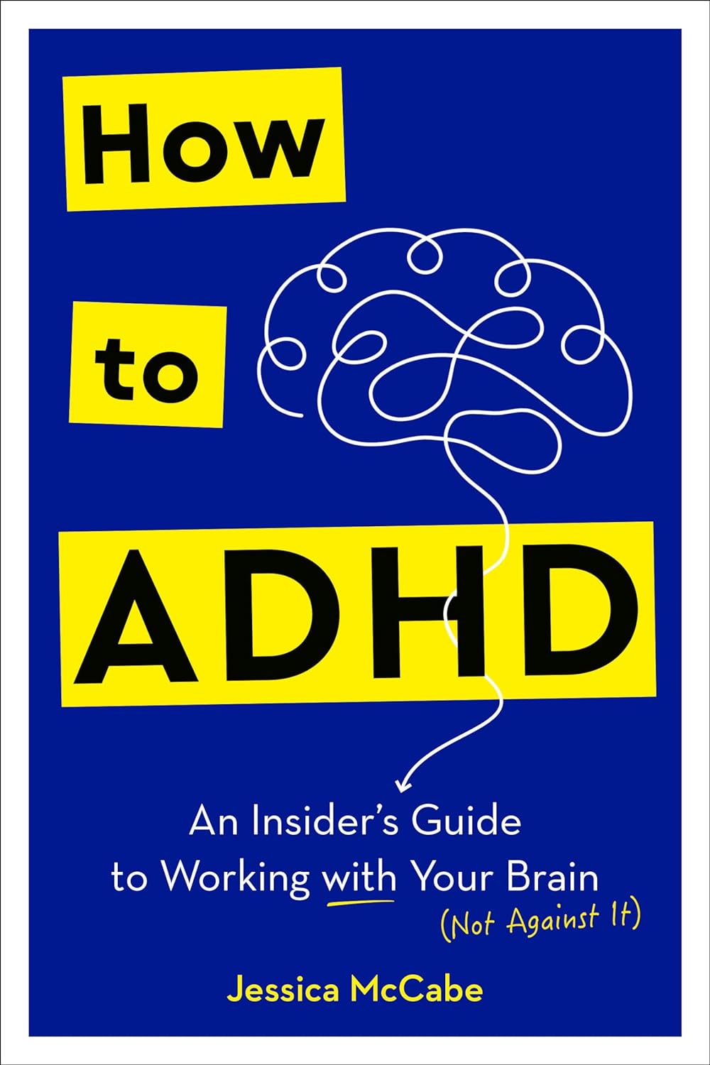 How to ADHD: An Insider's Guide to Working with Your Brain