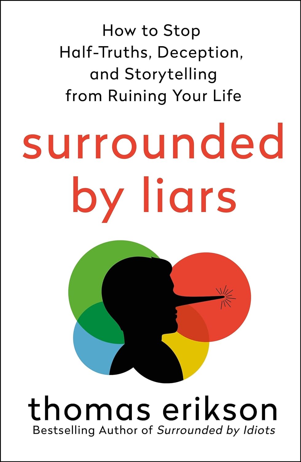 Surrounded by Liars: How to Stop Half-Truths, Deception, and Storytelling from Ruining Your Life