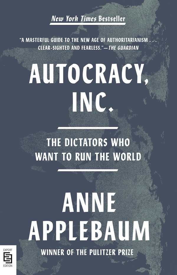 Autogracy, Inc.: The Dictators Who Want to Run the World