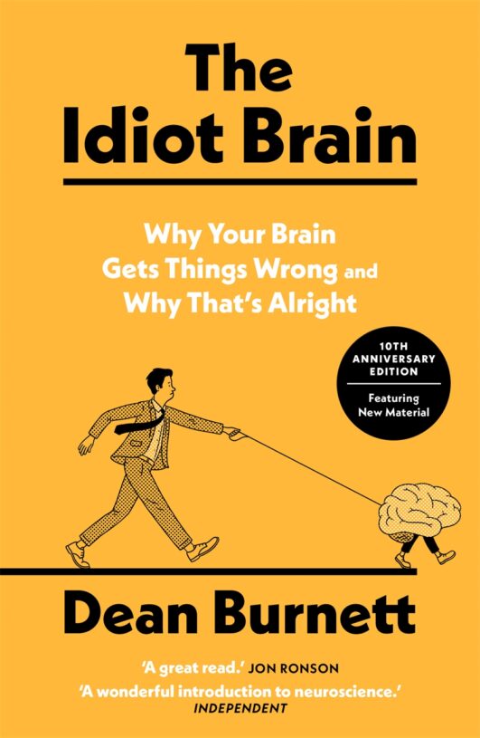 The Idiot Brain: Why Your Brain Gets Things Wrong and Why That's Alright