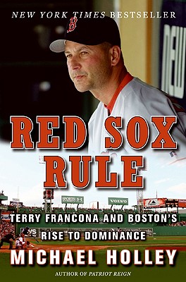Red Sox Rule: Terry Francona and Boston's Rise to Dominance Michael Holley