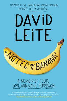 Notes on a Banana: A Memoir of Food, Love, and Manic Depression David Leite