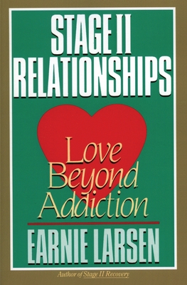 Stage II Relationships: Love Beyond Addiction Earnie Larsen