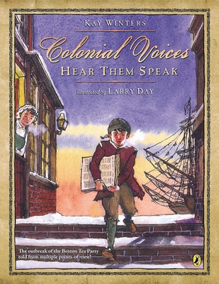 Colonial Voices: Hear Them Speak: The Outbreak of the Boston Tea Party Told from Multiple Points-Of-View! Kay Winters
