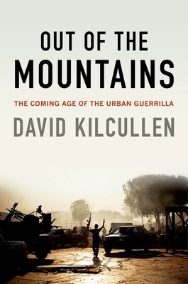 Out of the Mountains: The Coming Age of the Urban Guerrilla David Kilcullen