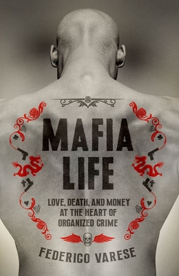 Mafia Life: Love, Death, and Money at the Heart of Organized Crime Federico Varese