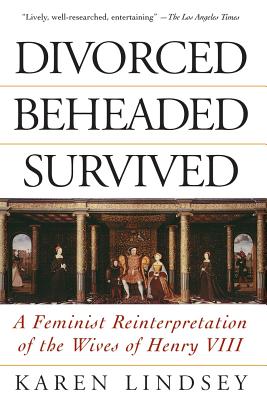 Divorced, Beheaded, Survived: A Feminist Reinterpretation of the