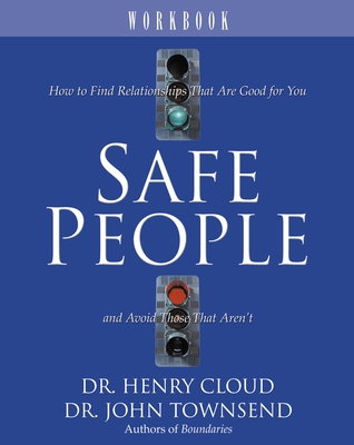 Safe People Workbook: How to Find Relationships That Are Good for You and Avoid Those That Aren’t