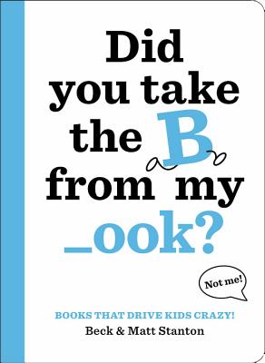 Books That Drive Kids Crazy! 1: Did You Take the B from My _ook?