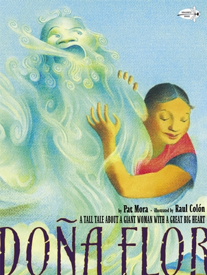 Dona Flor: A Tall Tale about a Giant Woman with a Great Big Heart Pat Mora