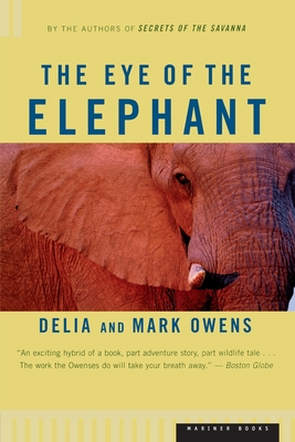 The Eye of the Elephant: An Epic Adventure in the African Wilderness Delia Owens ; Cordelia Dykes Owens