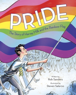 Pride: The Story of Harvey Milk and the Rainbow Flag Rob Sanders