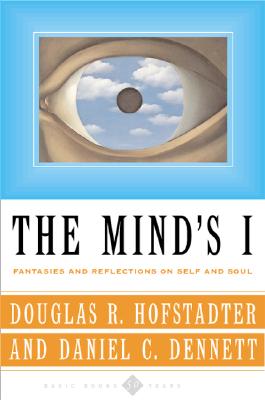 The Mind's I: Fantasies and Reflections on Self and Soul Douglas R. Hofstadter ; Daniel C. Dennett