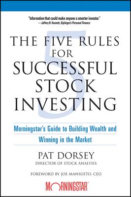 The Five Rules for Successful Stock Investing: Morningstar’s Guide to Building Wealth and Winning in the Market