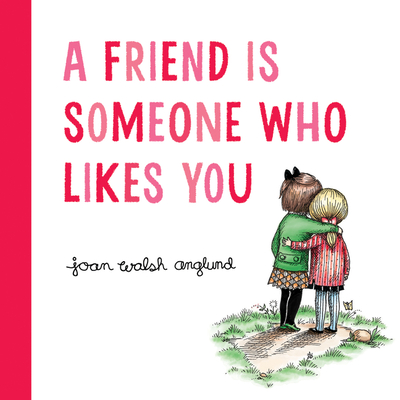 A Friend Is Someone Who Likes You Joan Walsh Anglund