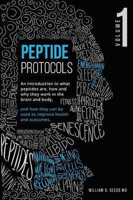 Peptide Protocols: An Introduction to What Peptides Are, How and Why They Work, and How They Can Be Used to Improve Health and Outco