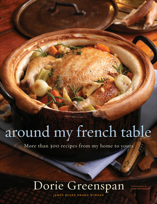Around My French Table: More Than 300 Recipes from My Home to Yours Dorie Greenspan
