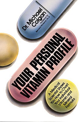 Your Personal Vitamin Profile: A Medical Scientist Shows You How to Chart Your Individual Vita Michael Colgan