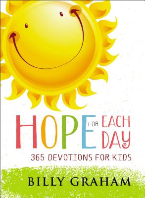 Hope for Each Day: 365 Devotions for Kids Billy Graham