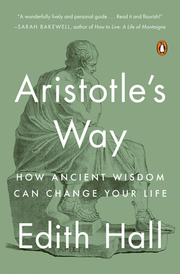 Aristotles Way: How Ancient Wisdom Can Change Your Life