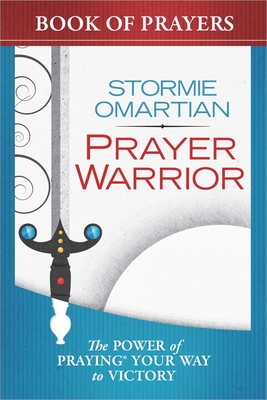 Prayer Warrior: The Power of Praying Your Way to Victory