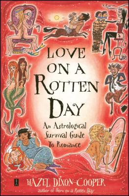 Love on a Rotten Day: An Astrological Survival Guide to Romance Hazel Dixon-Cooper