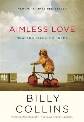 Aimless Love: New and Selected Poems Billy Collins