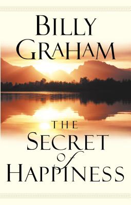 The Secret of Happiness Billy Graham