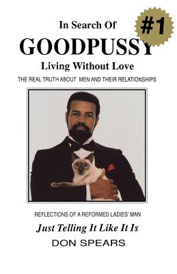 In Search of Good Pussy: Living Without Love Don Spears