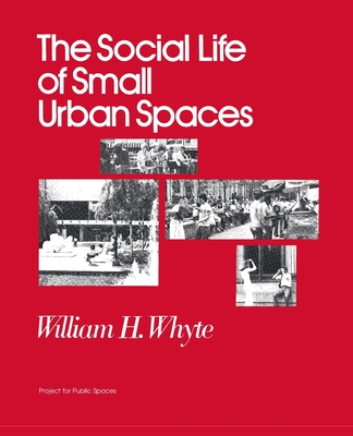 The Social Life of Small Urban Spaces William H. Whyte