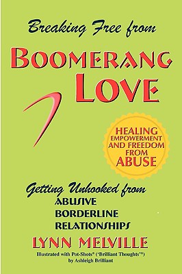 Breaking Free from Boomerang Love: Getting Unhooked from Borderline Personality Disorder Relationships Lynn Melville