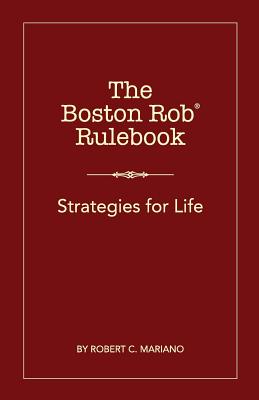 The Boston Rob Rulebook: Strategies for Life Cassie M. Brkich ; Robert C. Mariano