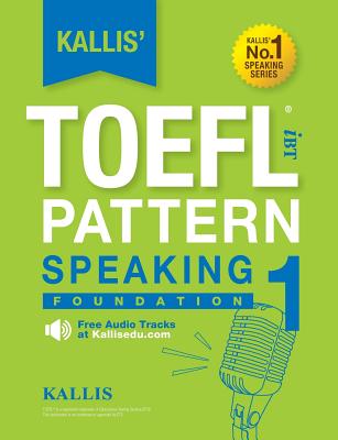 Kallis TOEFL iBT Pattern Speaking 1: Foundation