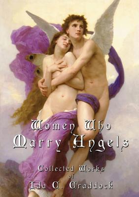 Women Who Marry Angels: Collected Works of Ida Craddock Ida C. Craddock