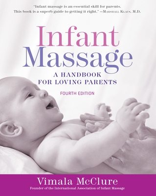 Infant Massage: A Handbook for Loving Parents (4 Ed.) Vimala McClure