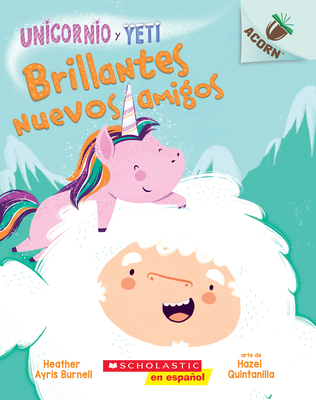 Unicornio Y Yeti 1: Brillantes Nuevos Amigos